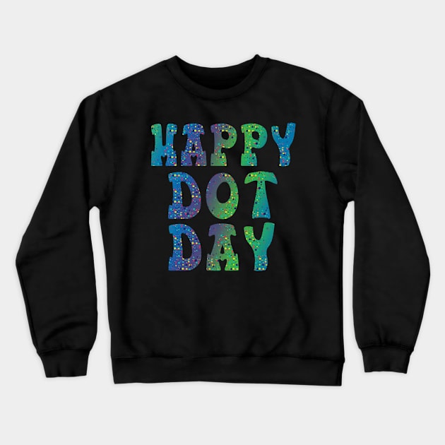 Happy International Dot Day 2023 September 15th Polka Dot Crewneck Sweatshirt by The Design Catalyst